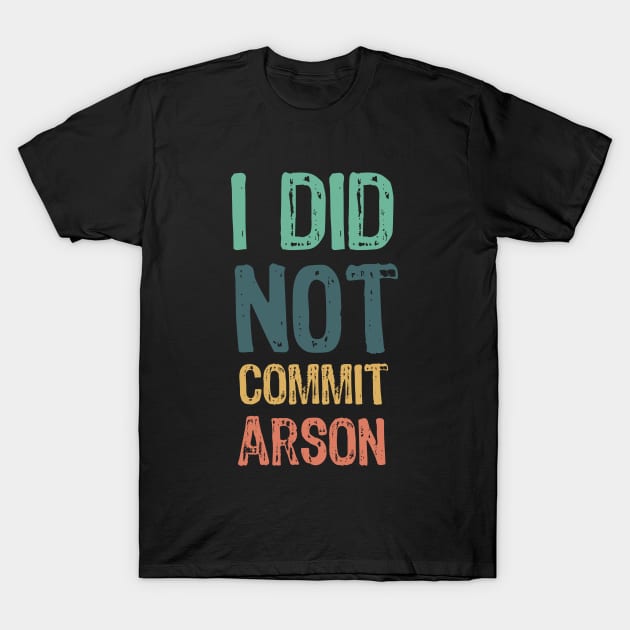 I did not commit arson T-Shirt by Yasna